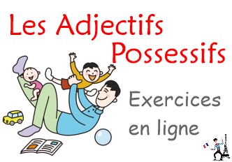 Les Adjectifs Possessifs Exercices